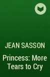 Jean Sasson - Princess: More Tears to Cry