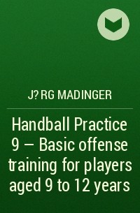 J?rg Madinger - Handball Practice 9 - Basic offense training for players aged 9 to 12 years