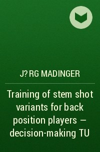 J?rg Madinger - Training of stem shot variants for back position players – decision-making TU 