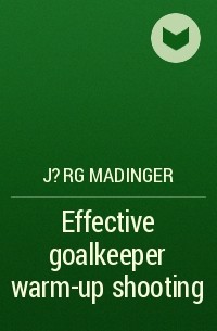 J?rg Madinger - Effective goalkeeper warm-up shooting