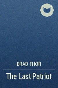 Brad Thor - The Last Patriot