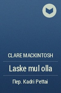Clare Mackintosh - Laske mul olla