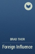 Brad Thor - Foreign Influence