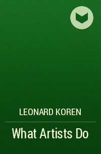 Leonard Koren - What Artists Do