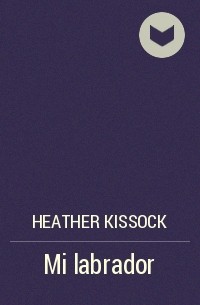 Heather Kissock - Mi labrador