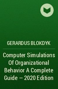 Gerardus Blokdyk - Computer Simulations Of Organizational Behavior A Complete Guide - 2020 Edition