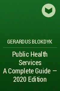 Gerardus Blokdyk - Public Health Services A Complete Guide - 2020 Edition