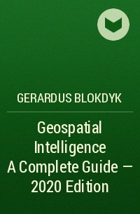 Gerardus Blokdyk - Geospatial Intelligence A Complete Guide - 2020 Edition