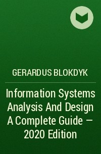 Gerardus Blokdyk - Information Systems Analysis And Design A Complete Guide - 2020 Edition
