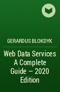 Gerardus Blokdyk - Web Data Services A Complete Guide - 2020 Edition
