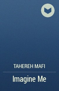 Tahereh Mafi - Imagine Me