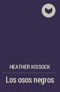 Heather Kissock - Los osos negros