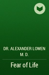 Dr. Alexander Lowen M.D. - Fear of Life