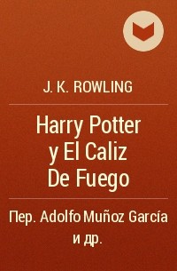 J. K. Rowling - Harry Potter y El Caliz De Fuego