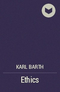 Карл Барт - Ethics