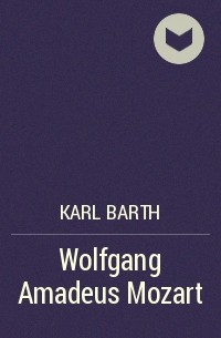 Карл Барт - Wolfgang Amadeus Mozart