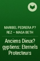 Maribel Pedrera P?rez – Maga Beth - Anciens Dieux ?gyptiens: Eternels Protecteurs