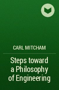 Carl Mitcham - Steps toward a Philosophy of Engineering