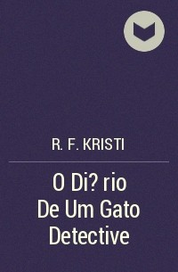 R. F. Kristi - O Di?rio De Um Gato Detective