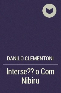 Danilo Clementoni - Interse??o Com Nibiru