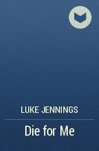 Luke Jennings - Die for Me