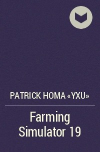 Patrick Homa «Yxu» - Farming Simulator 19