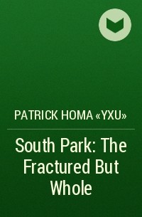 Patrick Homa «Yxu» - South Park: The Fractured But Whole