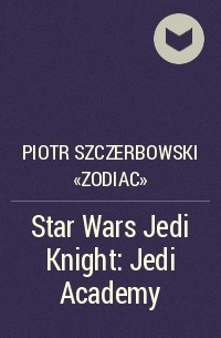 Piotr Szczerbowski «Zodiac» - Star Wars Jedi Knight: Jedi Academy