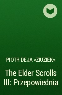 Петр Дежа - The Elder Scrolls III: Przepowiednia