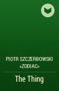 Piotr Szczerbowski «Zodiac» - The Thing