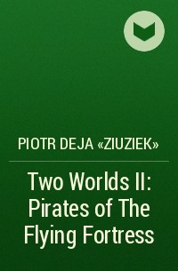 Петр Дежа - Two Worlds II: Pirates of The Flying Fortress