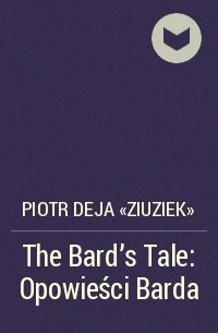 Петр Дежа - The Bard's Tale: Opowieści Barda