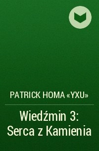 Patrick Homa «Yxu» - Wiedźmin 3: Serca z Kamienia