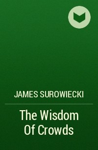 James Surowiecki - The Wisdom Of Crowds