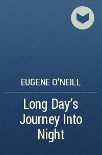 Eugene O'Neill - Long Day's Journey Into Night