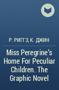  - Miss Peregrine's Home For Peculiar Children. The Graphic Novel