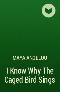 Maya Angelou - I Know Why The Caged Bird Sings