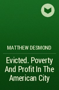 Matthew Desmond - Evicted. Poverty And Profit In The American City