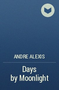 Андре Алексис - Days by Moonlight