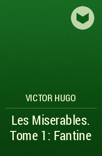 Victor Hugo - Les Miserables. Tome 1: Fantine