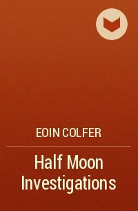 Eoin Colfer - Half Moon Investigations