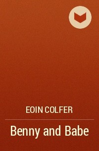 Eoin Colfer - Benny and Babe