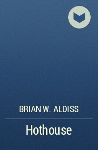Brian W. Aldiss - Hothouse