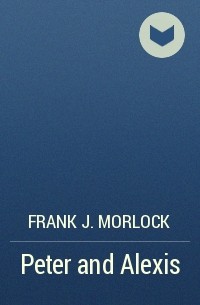 Frank J. Morlock - Peter and Alexis