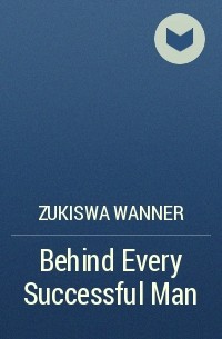 Зукисва Ваннер - Behind Every Successful Man