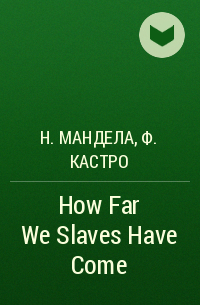  - How Far We Slaves Have Come