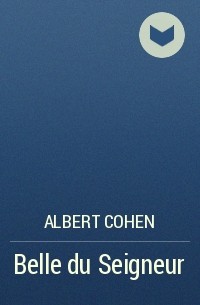 Albert Cohen - Belle du Seigneur