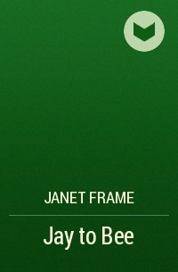 Janet  Frame - Jay to Bee