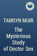 Tamsyn Muir - The Mysterious Study of Doctor Sex