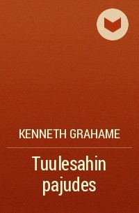Kenneth Grahame - Tuulesahin pajudes